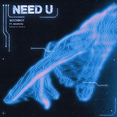Need U (feat. Madishu) [SONATA Remix]/MOONBOY