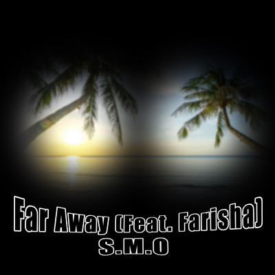 シングル/Far Away (Feat. Farisha) (feat. Farisha)/S.M.O