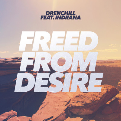 Freed from Desire feat.Indiiana/Drenchill