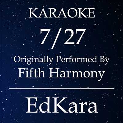 アルバム/7／27 (Originally Performed by Fifth Harmony) [Karaoke No Guide Melody Version]/EdKara