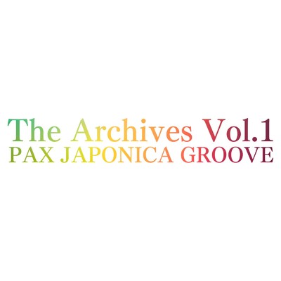 アルバム/The Archives Vol.1/PAX JAPONICA GROOVE