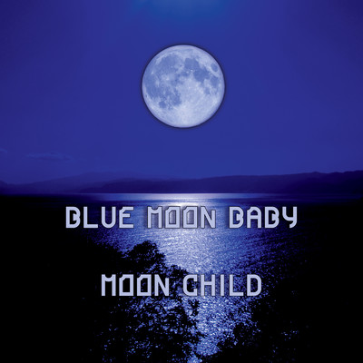 MOON CHILD/Blue Moon Baby