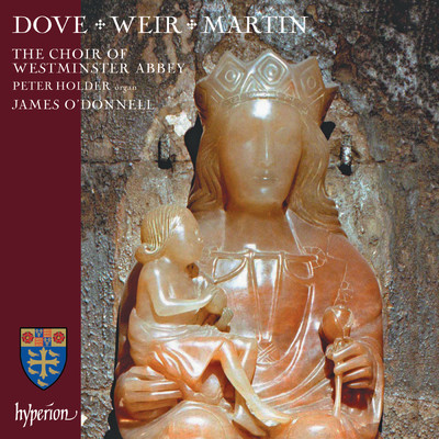 Judith Weir, Jonathan Dove & Matthew Martin: Choral Works/ジェームズ・オドンネル／Peter Holder／ウェストミンスター寺院聖歌隊