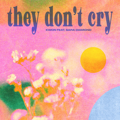 シングル/they don't cry (feat. Sara Diamond)/Kwon