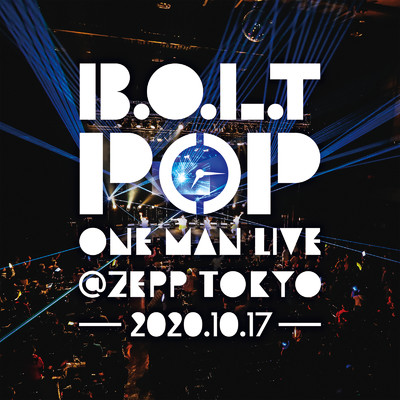 アルバム/B.O.L.T「POP」ONE MAN LIVE@Zepp Tokyo(2020.10.17)/B.O.L.T