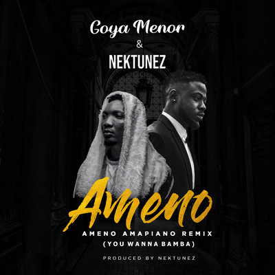 Ameno Amapiano Remix (You Wanna Bamba) (Explicit)/Goya Menor／Nektunez