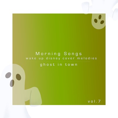 アルバム/Morning Songs - wake up disney cover melodies vol.7/ghost in town
