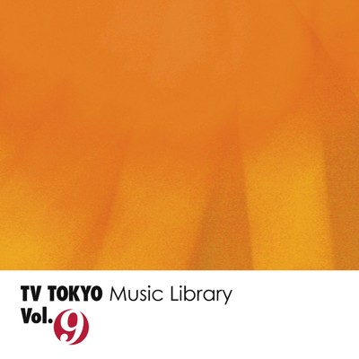 TV TOKYO Music Library Vol.9/TV TOKYO Music Library