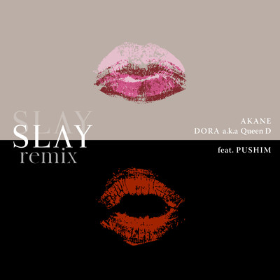 SLAY (remix) [feat. PUSHIM]/Akane & DORA a.k.a Queen D