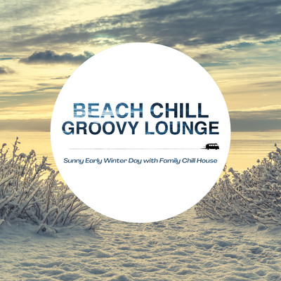 アルバム/Beach Chill Groovy Lounge 〜晴れた冬の日にぴったりおしゃれなChill House〜/Cafe lounge resort