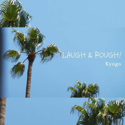 LAUGH & ROUGH ！/Kyogo