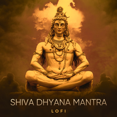 Shiva Dhyana Mantra (Lofi)/Abhilasha Chellam／Pratham