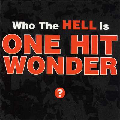 Who The Hell Is/One Hit Wonder
