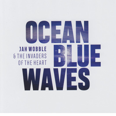 アルバム/Ocean Blue Waves/Jah Wobble & The Invaders Of The Heart