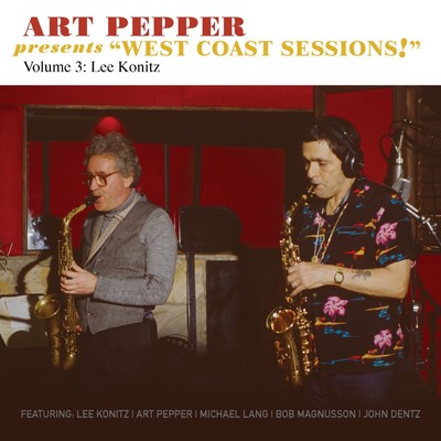 Art Pepper Presents ”West Coast Sessions！” Volume 3: Lee Konitz/Art Pepper