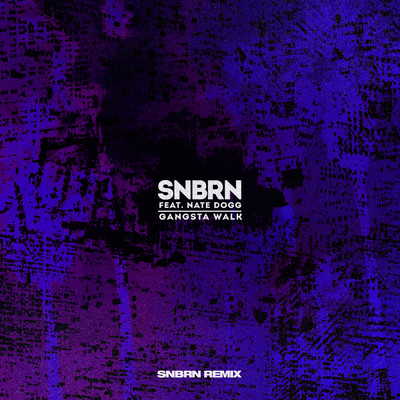 シングル/Gangsta Walk (SNBRN Remix) (Explicit) feat.Nate Dogg/SNBRN