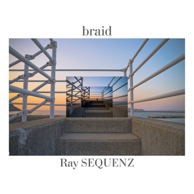 braid/Ray Sequenz