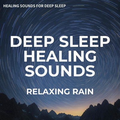 アルバム/Deep Sleep Healing Sounds, Relaxing Rain/Healing Sounds for Deep Sleep