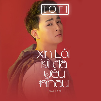 Xin Loi Vi Da Yeu Nhau (Ver Lofi)/Hoai Lam