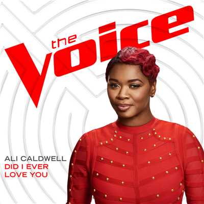Did I Ever Love You (The Voice Performance)/Ali Caldwell