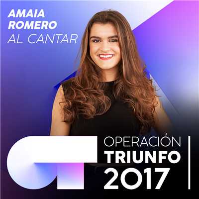 Al Cantar (Operacion Triunfo 2017)/Amaia
