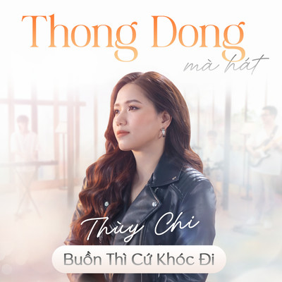 シングル/Buon Thi Cu Khoc Di (Thong Dong Ma Hat)/Thuy Chi
