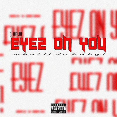 EYEZ ON YOU (WHAT IT DO BABY！)/J. WALTR