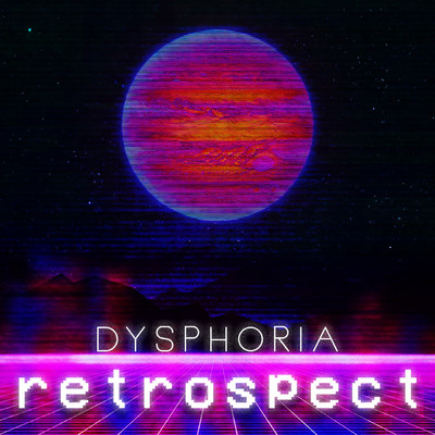 Retrospect/dysphoria