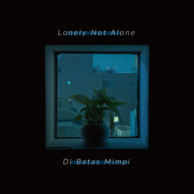 Lonely Not Alone ／ Di Batas Mimpi/Fontana Folle