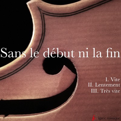 シングル/Sans le debut ni la fin - III. Tres vite/igrec musique