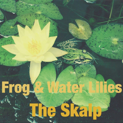 Frog & Water Lilies/THE SKALP