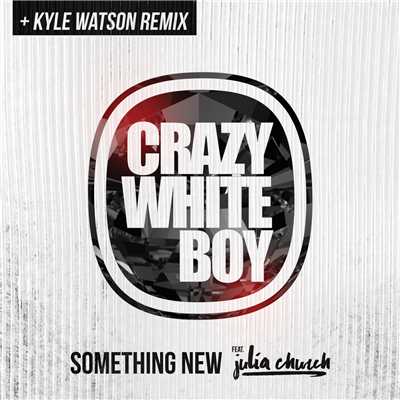 シングル/Something New (featuring Julia Church／Kyle Watson Remix)/Crazy White Boy