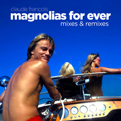 シングル/Magnolias for Ever (Mikeandtess Extended Mix)/Claude Francois