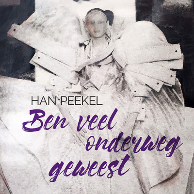 Ben Veel Onderweg Geweest/Han Peekel