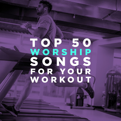 Top 50 Worship Songs for Your Workout/Lifeway Worship