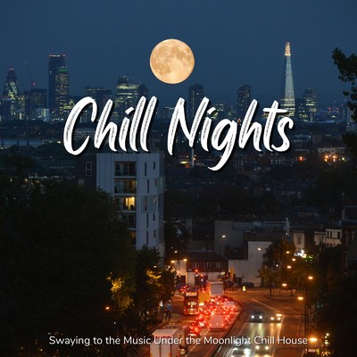 Chill Nights - 月明かり揺られるように聴きたいChill House/Cafe Lounge Resort