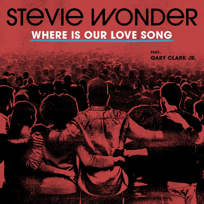 シングル/Where Is Our Love Song (featuring Gary Clark Jr.)/スティーヴィー・ワンダー