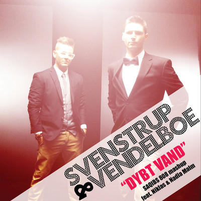 シングル/Dybt Vand (featuring Nadia Malm, Niklas／Saqibs 808 Mashup)/Svenstrup & Vendelboe