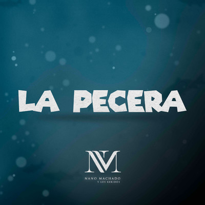 シングル/La Pecera/Nano Machado Y Los Keridos