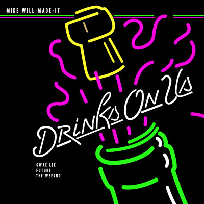 シングル/Drinks On Us (Clean) (featuring The Weeknd, Swae Lee, Future)/Mike Will Made-It