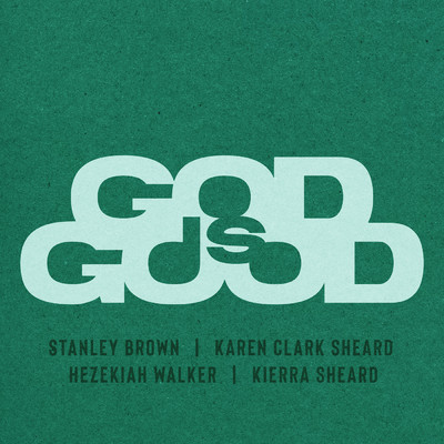 GOD IS GOOD (featuring Karen Clark Sheard, Hezekiah Walker, Kierra Sheard)/Stanley Brown