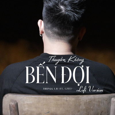 シングル/Thuyen Khong Ben Doi (feat. Czee) [Lofi Version]/Trungg I.U