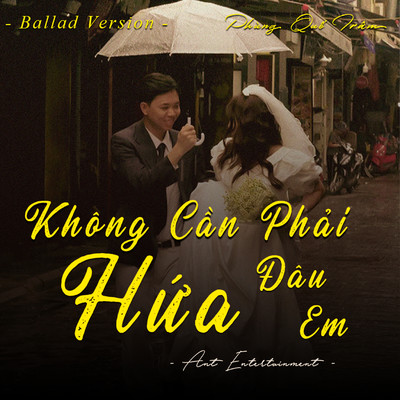 Khong Can Phai Hua Dau Em (Ballad)/Ant Entertainment & Phung Que Tram
