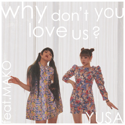 シングル/why don't you love us？ (feat. MAKO)/YUSA