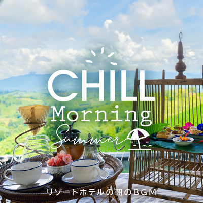 Chill Morning Summer 〜リゾートホテルの朝のBGM〜/Eximo Blue & Circle of Notes