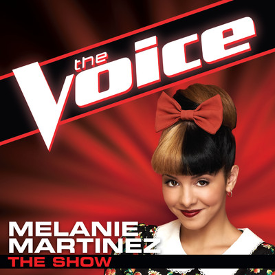 The Show (The Voice Performance)/Melanie Martinez