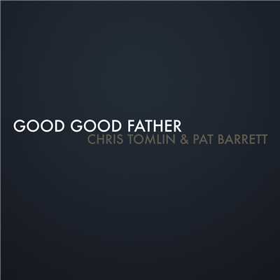 シングル/Good Good Father/クリス・トムリン／Pat Barrett