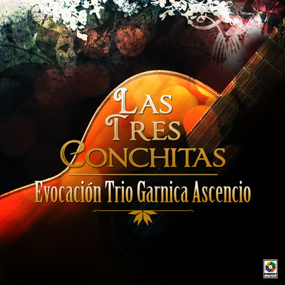 Evocacion Trio Garnica Ascencio/Las Tres Conchitas