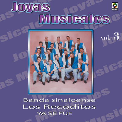 Joyas Musicales, Vol. 3: Ya Se Fue/Banda Sinaloense los Recoditos