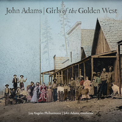John Adams: Girls of the Golden West/Los Angeles Philharmonic & John Adams